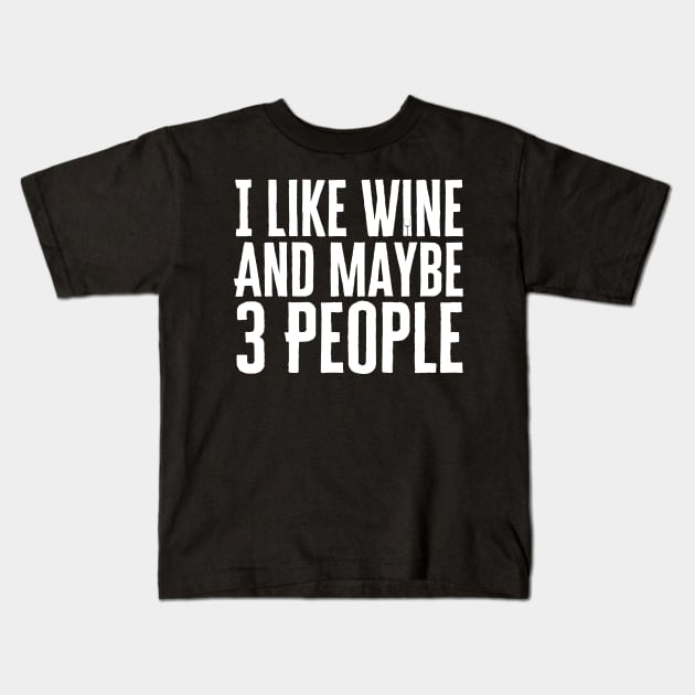 I Like Wine And Maybe 3 People Kids T-Shirt by HobbyAndArt